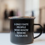 Metalinis puodelis „I only date people who know where Vilnius is"